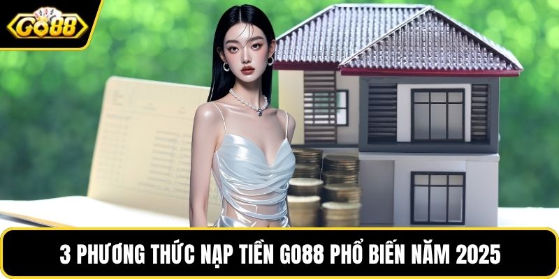 3 phương thức nạp tiền GO88 phổ biến năm 2025