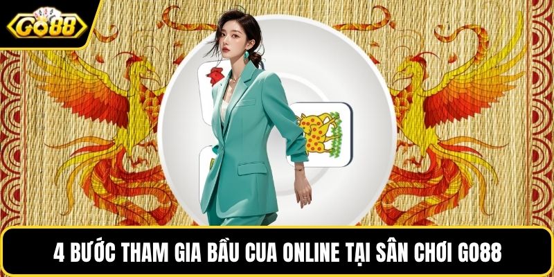 4 bước tham gia bầu cua online tại sân chơi GO88