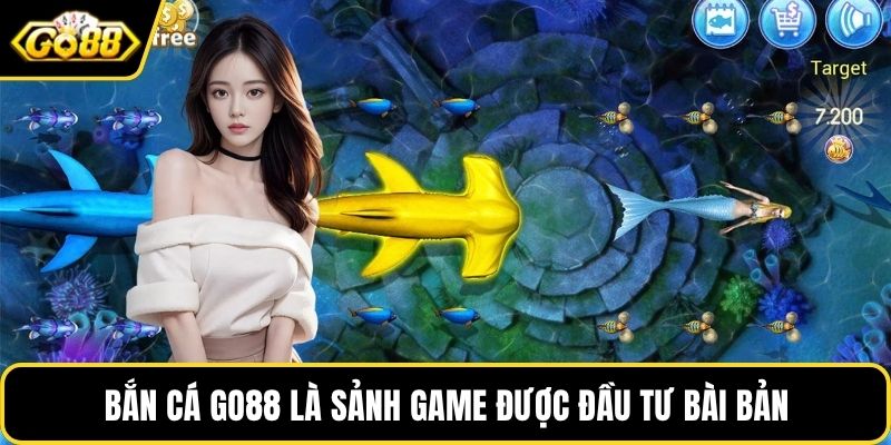 Bắn cá GO88 là sảnh game được đầu tư bài bản