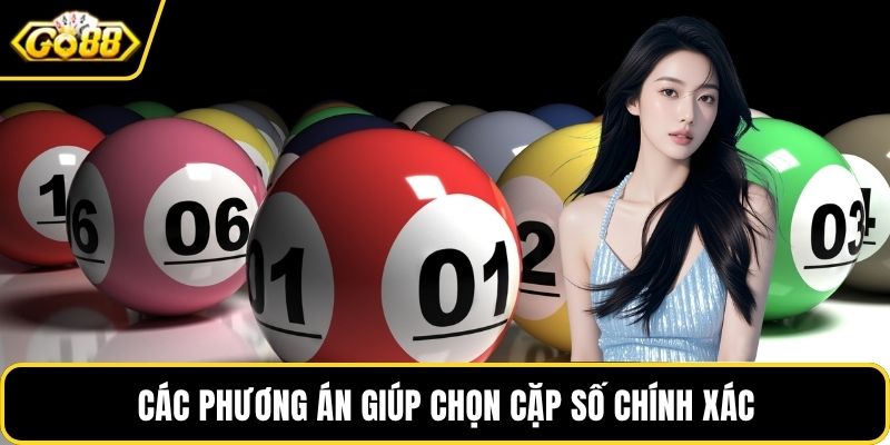 Các phương án giúp chọn cặp số chính xác