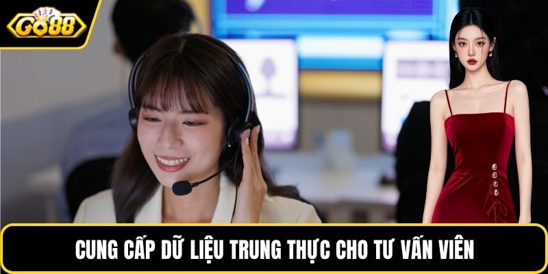 Cung cấp dữ liệu trung thực cho tư vấn viên