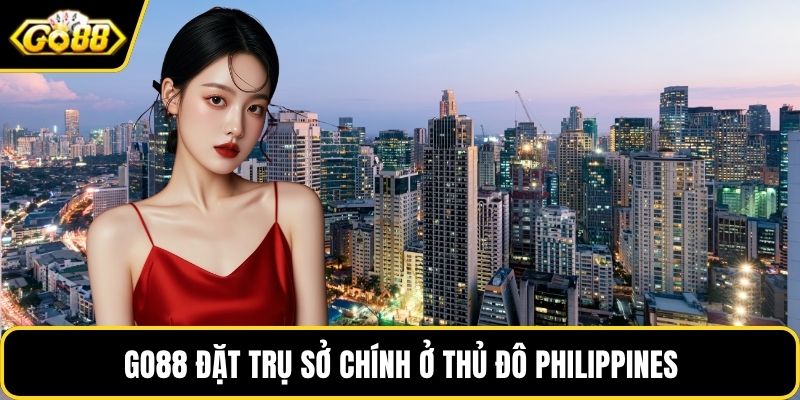 GO88 đặt trụ sở chính ở thủ đô Philippines