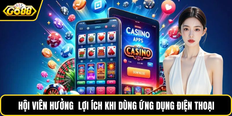 Hội viên hưởng loạt lợi ích khi dùng ứng dụng trên điện thoại