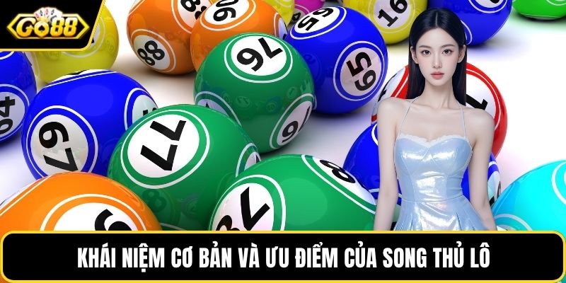 Khái niệm cơ bản và ưu điểm của song thủ lô