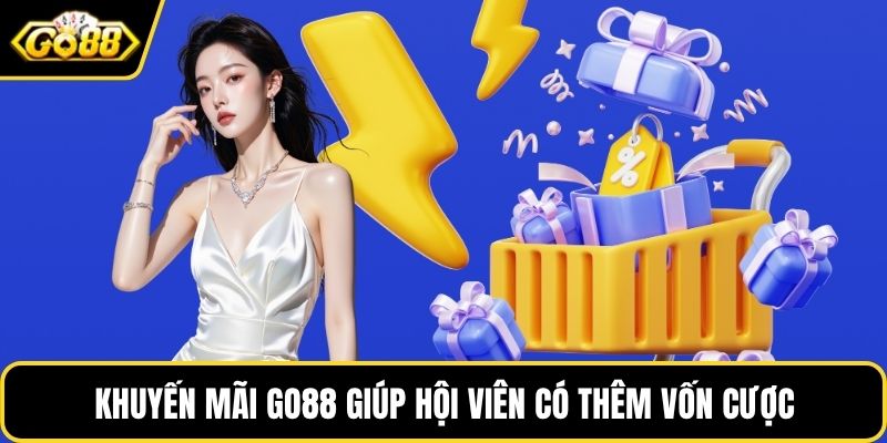 Khuyến mãi GO88 giúp hội viên có thêm vốn cược