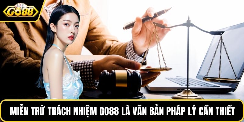 Miễn trừ trách nhiệm GO88 là văn bản pháp lý cần thiết
