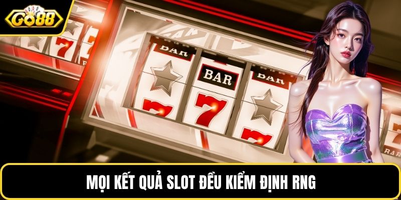 Mọi kết quả slot đều kiểm định RNG