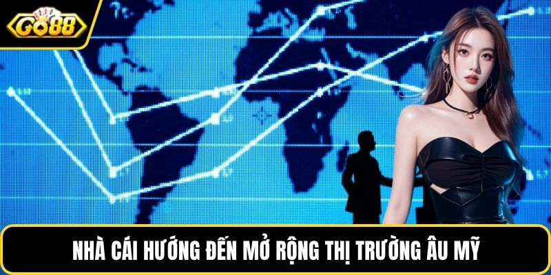 Nhà cái hướng đến mở rộng thị trường Âu Mỹ