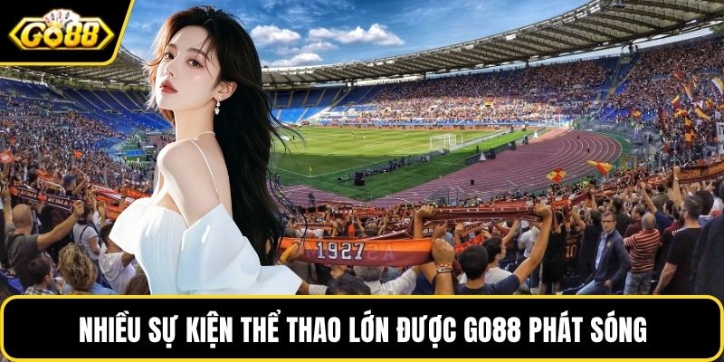 Nhiều sự kiện thể thao lớn được GO88 phát sóng