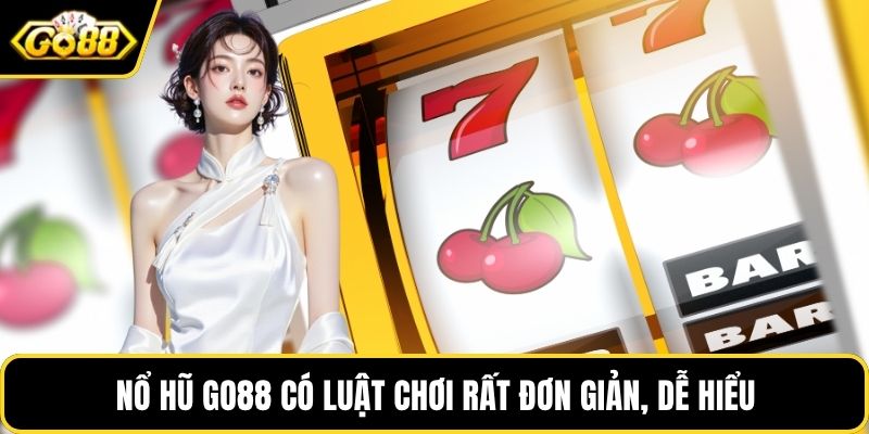 Nổ hũ GO88 có luật chơi rất đơn giản, dễ hiểu