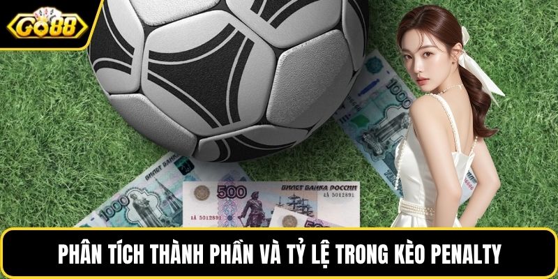 Phân tích thành phần và tỷ lệ trong kèo Penalty