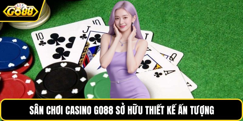 Sân chơi casino GO88 sở hữu thiết kế vô cùng ấn tượng