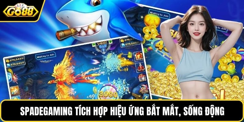 Spadegaming tích hợp hiệu ứng bắt mắt, sống động