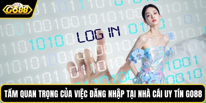 Tầm quan trọng của việc đăng nhập tại nhà cái uy tín GO88