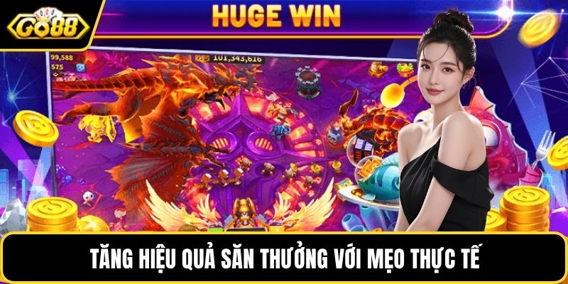 Tăng hiệu quả săn thưởng với mẹo thực tế