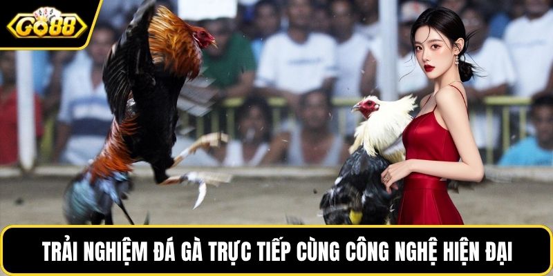 Trải nghiệm sinh động cùng công nghệ hiện đại
