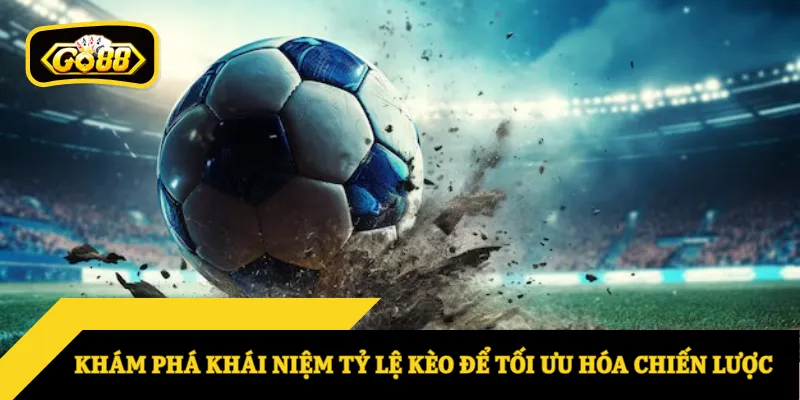 Khám phá khái niệm tỷ lệ kèo để tối ưu hóa chiến lược