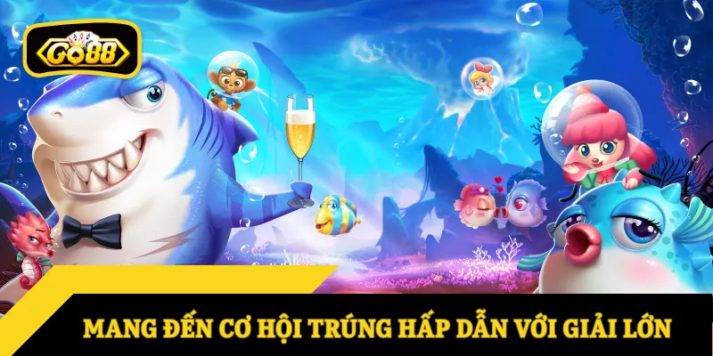 Mang đến cơ hội trúng hấp dẫn với giải lớn